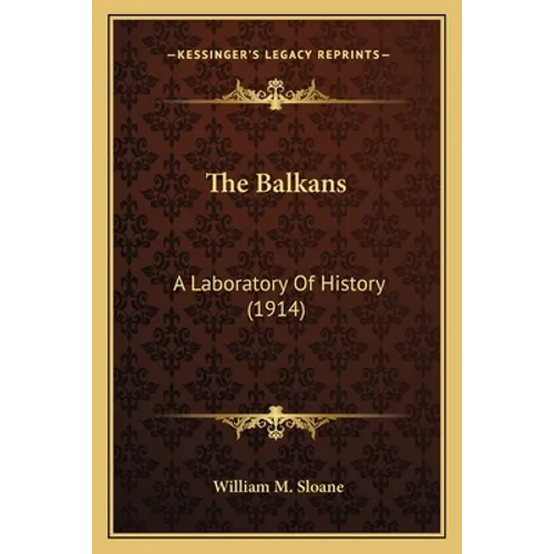 The Balkans: A Laboratory Of History (1914)