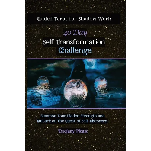 Self Transformation: Guided Tarot for Shadow Work 40 Day Challenge: Summon Your Hidden Strength and Embark on the Quest of Self-Discovery
