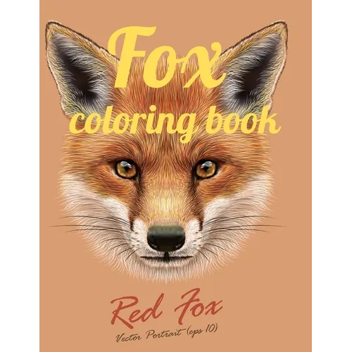 Fox coloring book: Adult Coloring Book of 35 Stress Relief Fox Designs to Help You Relax and Unwind Plants and Wildlife for Stress Relief