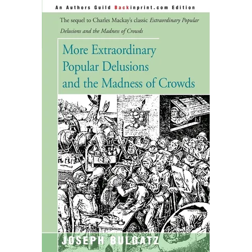 More Extraordinary Popular Delusions and the Madness of Crowds