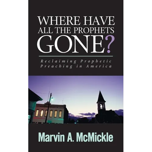 Where Have All the Prophets Gone?: Reclaiming Prophetic Preaching in America
