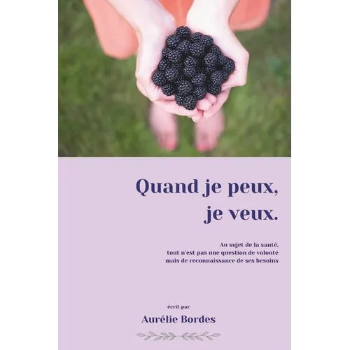 Quand je peux, je veux.: Au sujet de la santé, tout n'est pas une question de volonté mais de reconnaissance de ses besoins