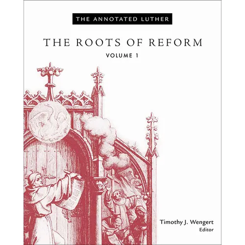 The Annotated Luther, Volume 1: The Roots of Reform