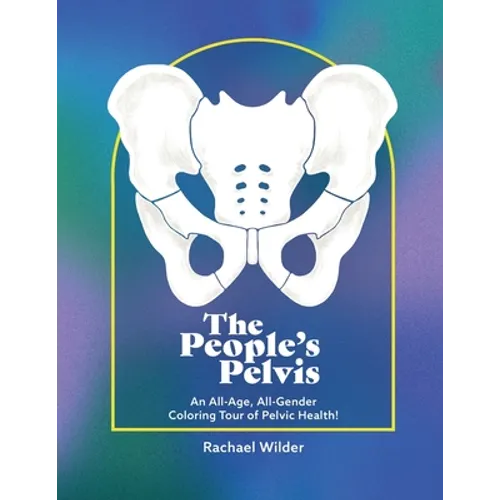 The People's Pelvis: An All-Age, All-Gender Coloring Tour of Pelvic Health!