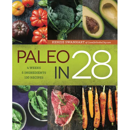 Paleo in 28: 4 Weeks, 5 Ingredients, 130 Recipes