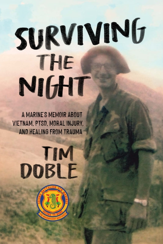 Surviving the Night: A Marine's Memoir about Vietnam, PTSD, Moral Injury, and Healing from Trauma Book