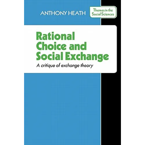 Rational Choice and Social Exchange: A Critique of Exchange Theory