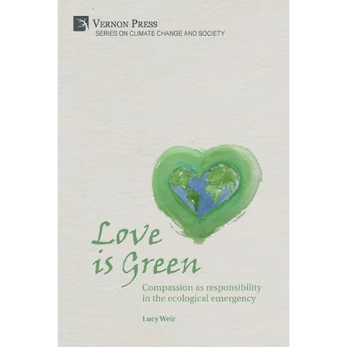 Love is Green: Compassion as responsibility in the ecological emergency - Paperback