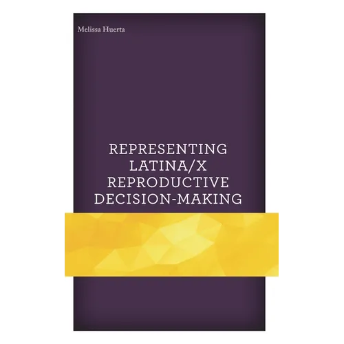 Representing Latina/X Reproductive Decision-Making