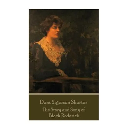 Dora Shorter Sigerson- The Story and Song of Black Roderick