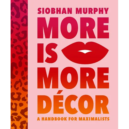 More Is More Décor: A Handbook for Maximalists
