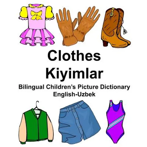 English-Uzbek Clothes/Kiyimlar Bilingual Children's Picture Dictionary