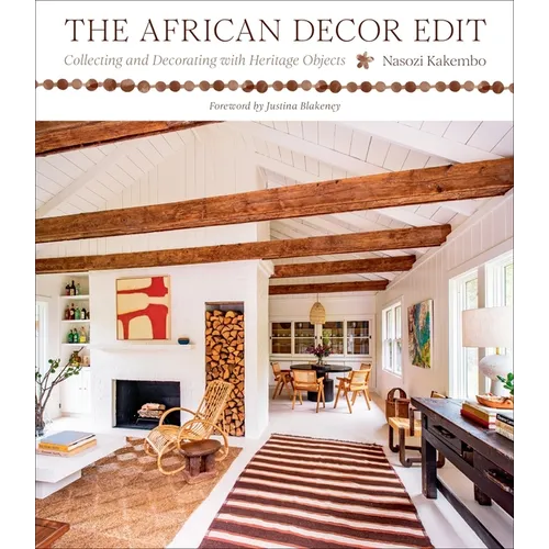 The African Decor Edit: Collecting and Decorating with Heritage Objects