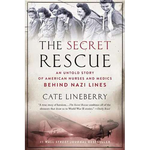 The Secret Rescue: An Untold Story of American Nurses and Medics Behind Nazi Lines