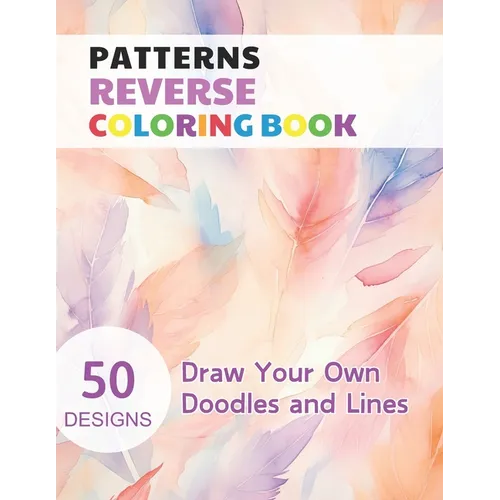 Patterns Reverse Coloring Book: Watercolour Paintings for you trace the Line