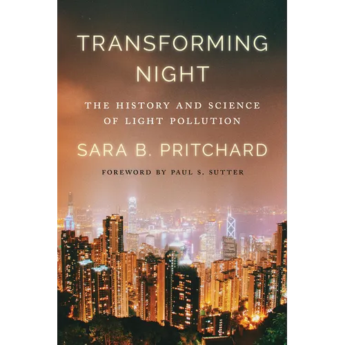 Transforming Night: The History and Science of Light Pollution