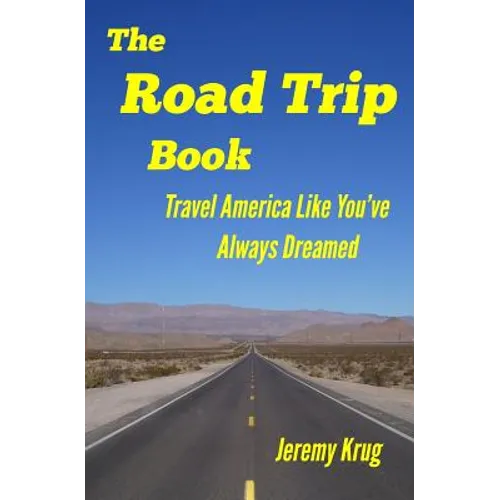 The Road Trip Book: Travel America Like You've Always Dreamed