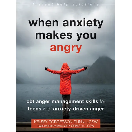 When Anxiety Makes You Angry: CBT Anger Management Skills for Teens with Anxiety-Driven Anger