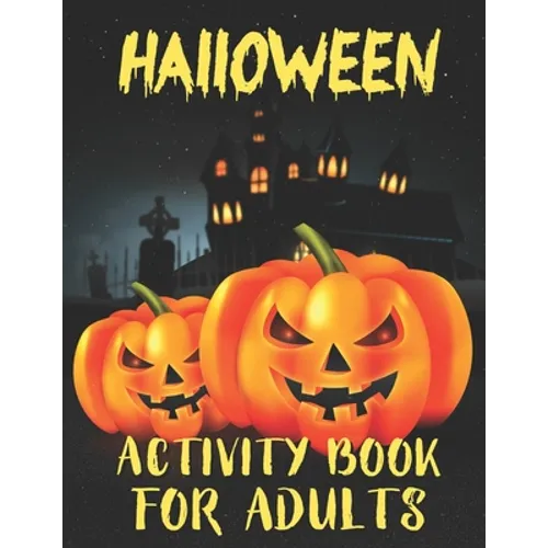 Halloween Activity Books For Adults: A Stress Relieving and Spooky Halloween Season Adult Activity Book for Coloring, Word Search, Tic Tac Toe, Mazes,