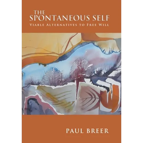 The Spontaneous Self: Viable Alternatives to Free Will
