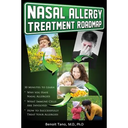 Nasal Allergy Treatment Roadmap: 30 minutes to learn: why you have allergies, what immnue cells are involved, and how to sucessfully treat your allerg