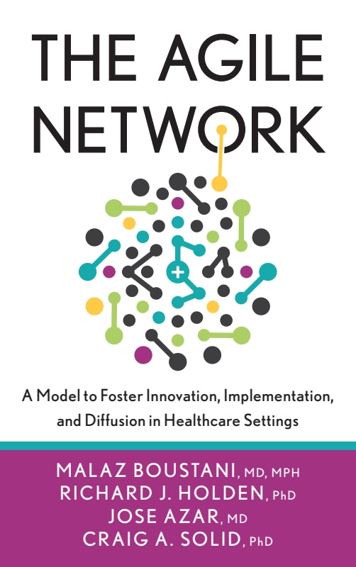 The Agile Network: A Model to Foster Innovation, Implementation, and Diffusion in Healthcare Settings Book