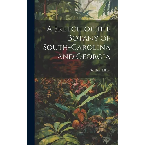 A Sketch of the Botany of South-Carolina and Georgia
