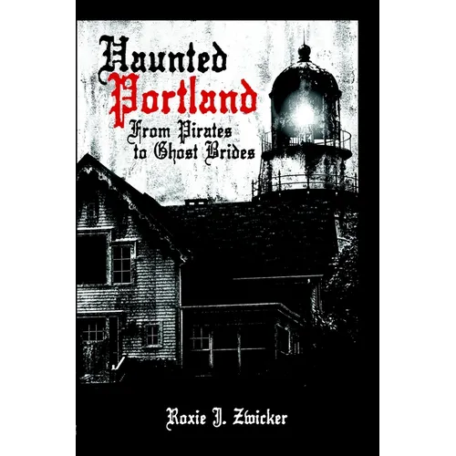Haunted Portland: From Pirates to Ghost Brides