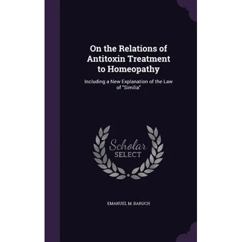 On the Relations of Antitoxin Treatment to Homeopathy: Including a New Explanation of the Law of "Similia"