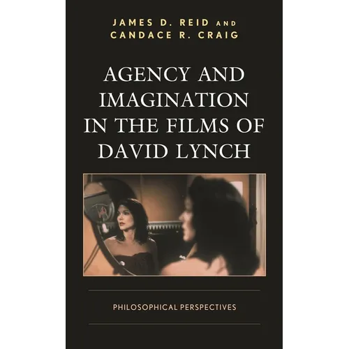 Agency and Imagination in the Films of David Lynch: Philosophical Perspectives