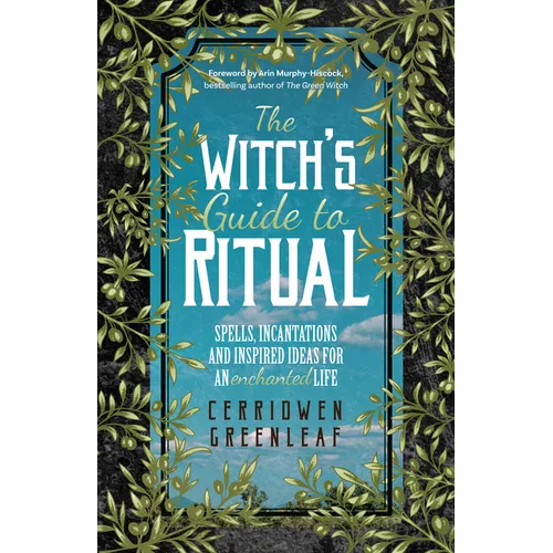 The Witch's Guide to Ritual: Spells, Incantations and Inspired Ideas for an Enchanted Life (Beginner Witchcraft Book, Herbal Witchcraft Book, Moon Spe