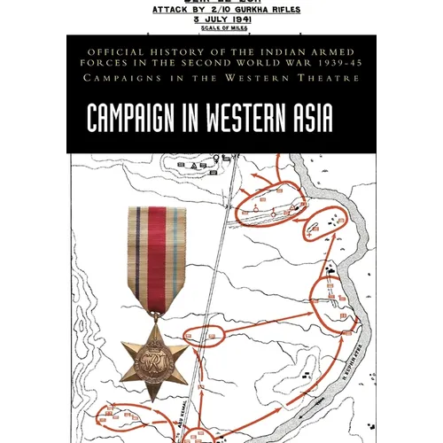 Campaign in Western Asia: Official History of the Indian Armed Forces in the Second World War 1939-45 Campaigns in the Western Theatre