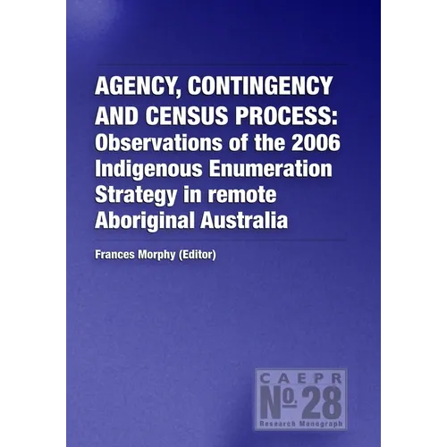 Agency, Contingency and Census Process: Observations of the 2006 Indigenous Enumeration Strategy in remote Aboriginal Australia