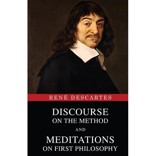 Discourse on the Method and Meditations on First Philosophy