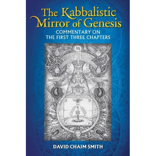 The Kabbalistic Mirror of Genesis: Commentary on the First Three Chapters