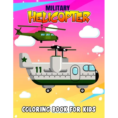 Military Helicopter Coloring Book for Kids: Fun Military Coloring Activity Book for Boys, Toddler, Preschooler & Kids Ages 4-8