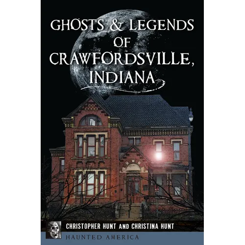 Ghosts & Legends of Crawfordsville, Indiana