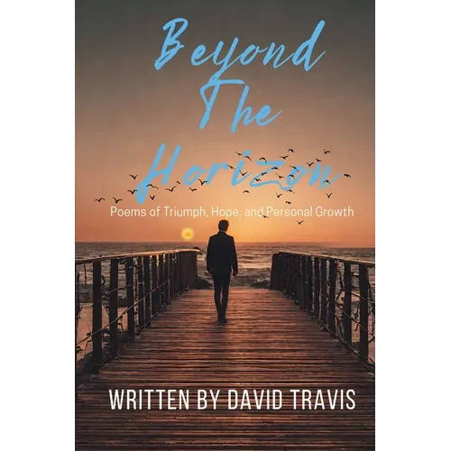 Beyond the Horizons ( Poems of Triumph, Hope, and Personal Growth )