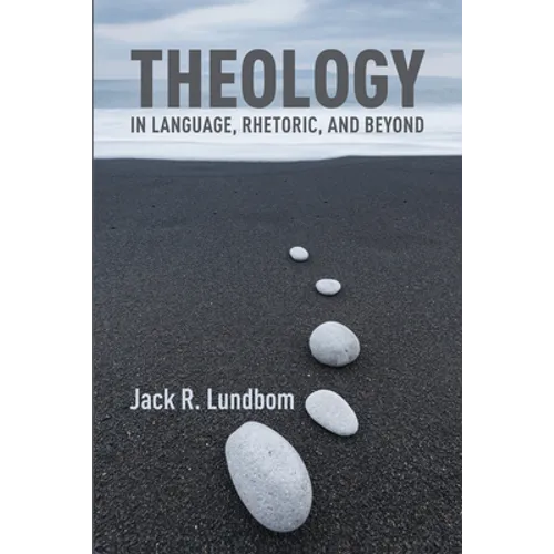 Theology in Language, Rhetoric, and Beyond: Essays in Old and New Testament