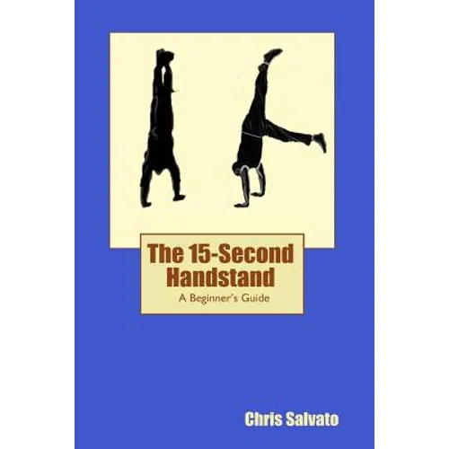 The 15-Second Handstand: A Beginner's Guide