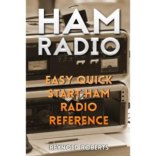 Ham Radio: Easy Quick Start Ham Radio Reference