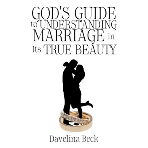 God's Guide to Understanding Marriage in Its True Beauty
