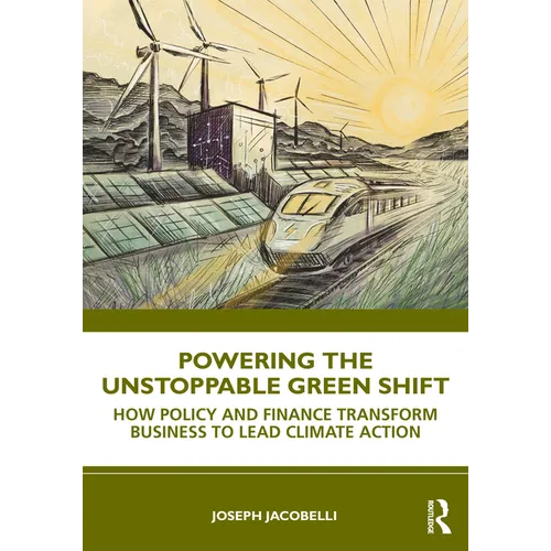 Powering the Unstoppable Green Shift: How Policy and Finance Transform Business to Lead Climate Action