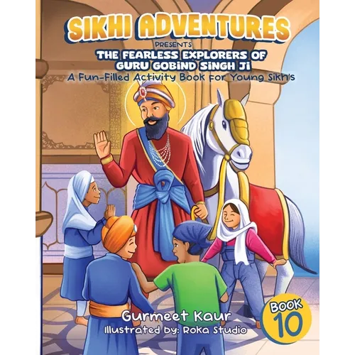 The Fearless Explorers of Guru Gobind Singh Ji: A Fun-Filled Activity Book for Young Sikhs