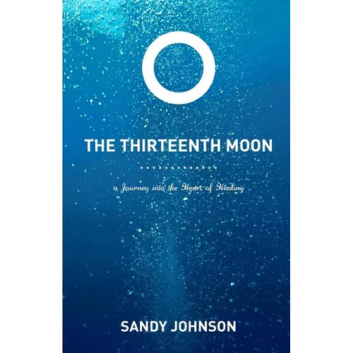 The Thirteenth Moon: A Journey into the Heart of Healing
