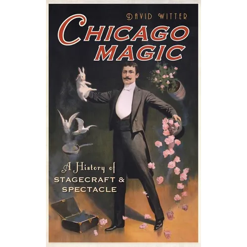 Chicago Magic: A History of Stagecraft & Spectacle