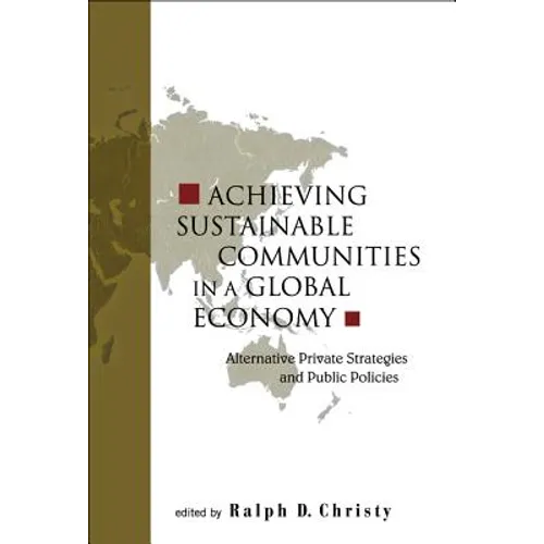 Achieving Sustainable Communities in a Global Economy: Alternative Private Strategies and Public Policies