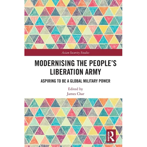 Modernising the People's Liberation Army: Aspiring to be a Global Military Power