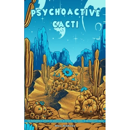 Psychoactive Cacti - The Psychedelic Effects Of Mescaline In Peyote, San Pedro, & The Peruvian Torch