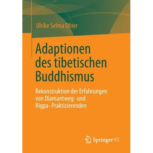 Adaptionen Des Tibetischen Buddhismus: Rekonstruktion Der Erfahrungen Von Diamantweg- Und Rigpa-Praktizierenden